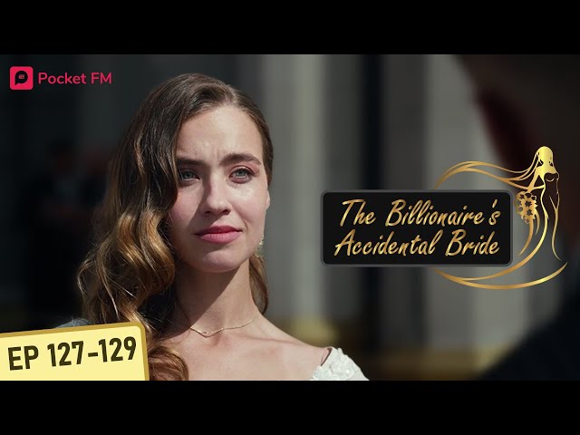 The Billionaire's Accidental Bride I Ep 127-129 | I go on a lovely trip with my secret husband