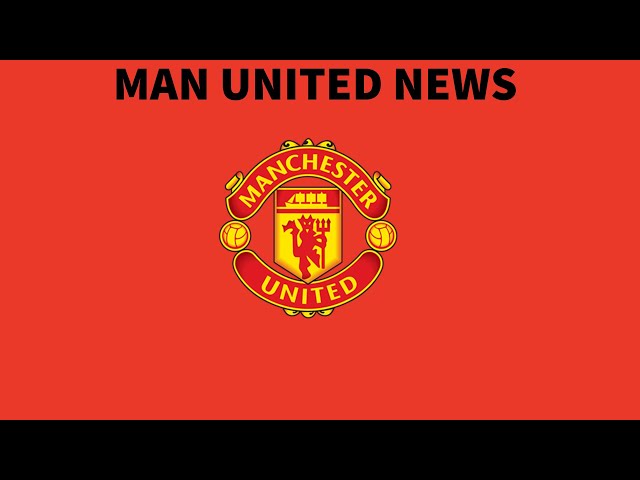MAN UNITED NEWS