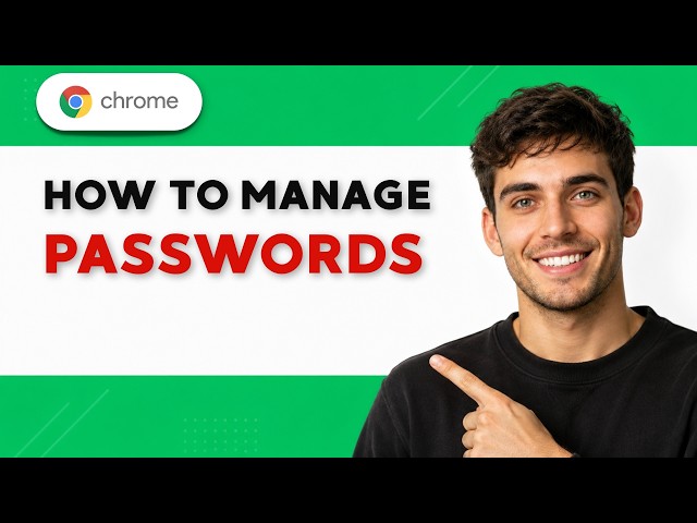 How to Manage Passwords on Google Chrome [2026 Full Guide]