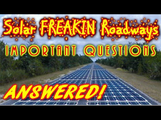 Solar Roadways, IMPORTANT QUESTIONS AND ANSWERS!