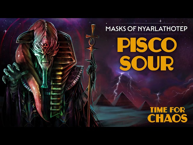Pisco Sour | Time For Chaos S1 E2 | Call of Cthulhu Masks of Nyarlathotep