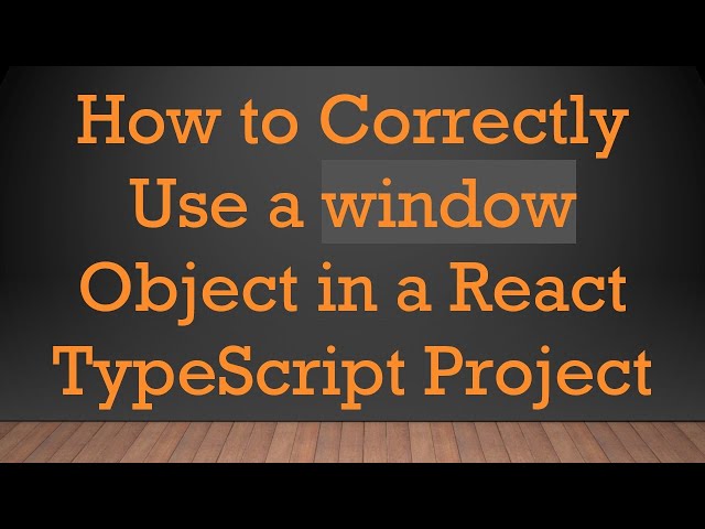 How to Correctly Use a window Object in a React TypeScript Project