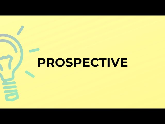 What is the meaning of the word PROSPECTIVE?