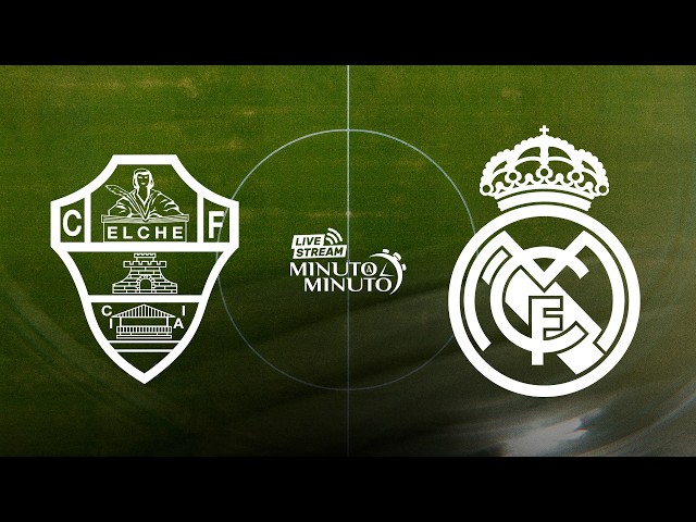 ⏱️ MINUTO A MINUTO | Elche CF vs Real Madrid | LaLiga