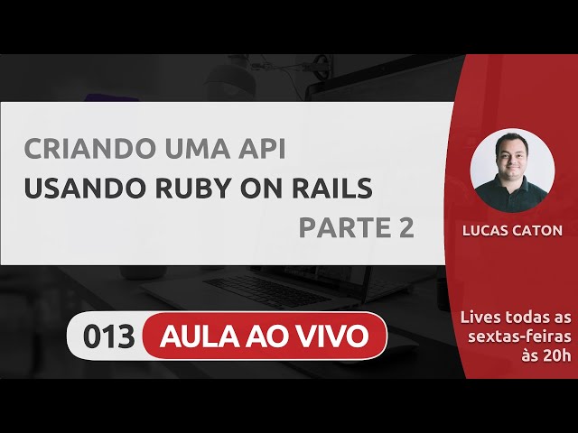 LIVE #013 - CRIANDO UMA API USANDO RUBY ON RAILS - PARTE 2