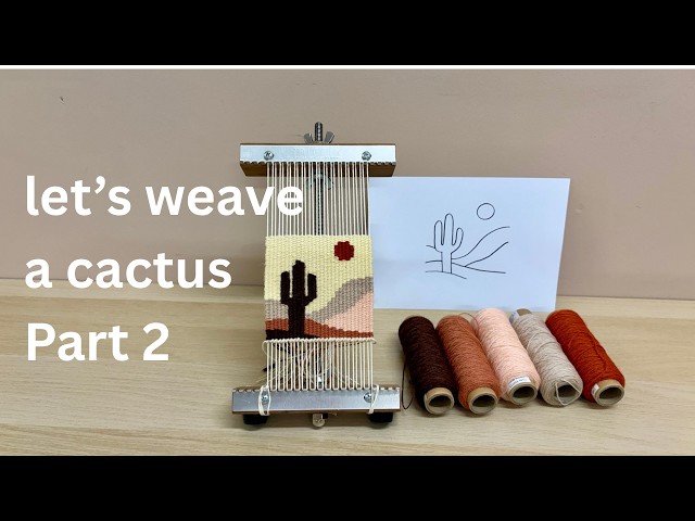 Tapestry for Beginners - let's weave a cactus Part 2