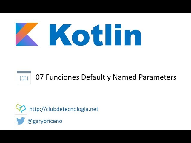 07 Kotlin Funciones Default y Named Parameters