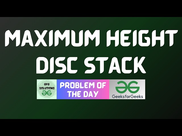 #1104 GFG POTD | Maximum Height Disc Stack | GFG Solutions | 24-09-2026