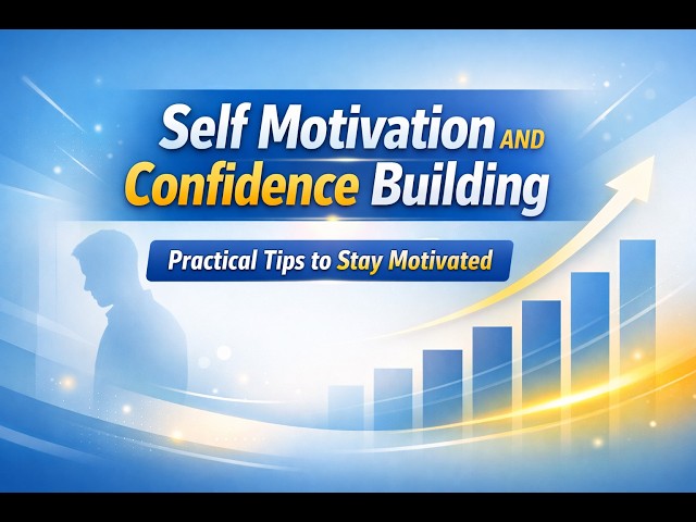 Self Motivation and Confidence Building | Practical Tips to Stay Motivated