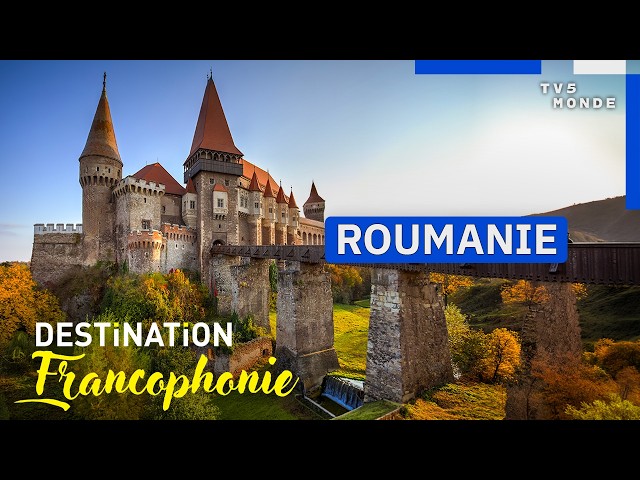 ROMANIA: At the heart of a little-known European heritage | Destination Francophonie