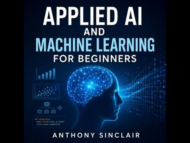 Applied AI and Machine Learning for Beginners Audiobook by Anthony Sinclair