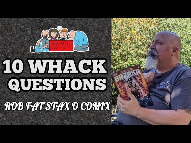 Rob's Fat Stax o Comix - 10 WHACK QUESTIONS