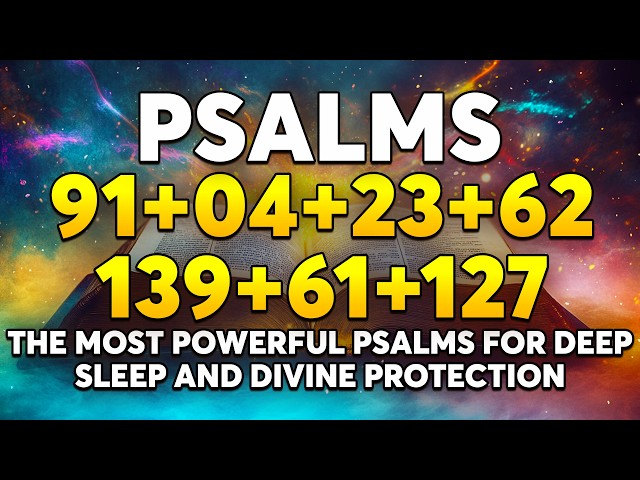 The Most Powerful Psalms for Deep Sleep and Divine Protection | Psalms 91, 4, 23, 62, 139, 61, 127