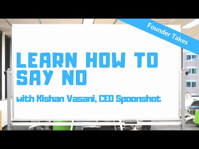 Learn How to Say No - Founder Hot Takes - Kishan Vasani - CEO, Spoonshot