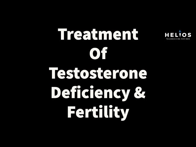 Treatment Of Testosterone Deficiency & Fertility