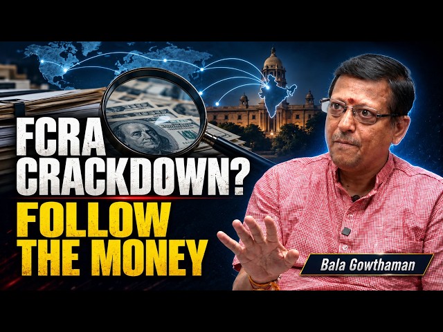 FCRA Amendment: Can India Stop Foreign-Funded Disruption? | Bala Gowthaman
