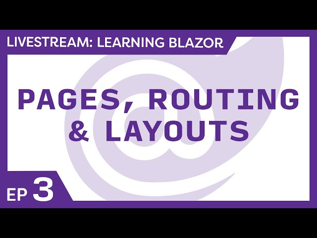 Learning Blazor Live 🔴 - Use pages, routing, and layouts to improve Blazor navigation