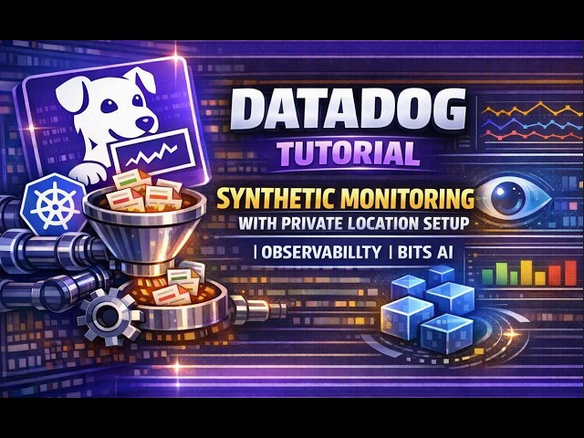 [Datadog Tutorial] Synthetic Monitoring with Private location setup | Observability | Bits AI