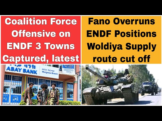 Coalition Force major Offensive on Woldiya Dessie Front | 3 Town Captured| Woldiya Supply route cut