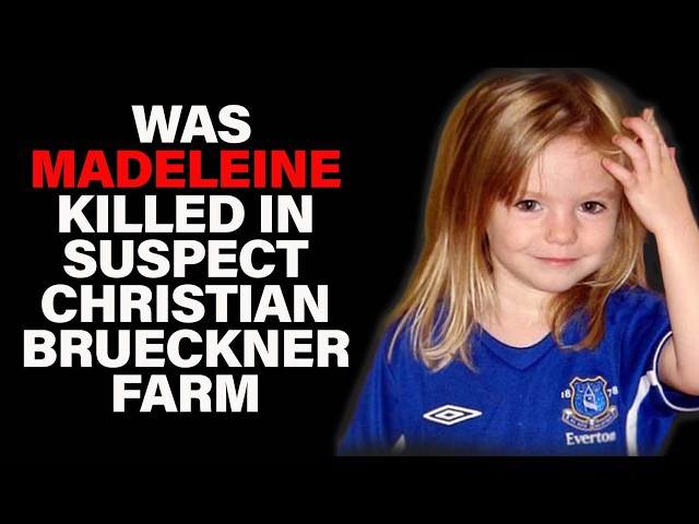 Was Madeleine McCann Killed in Suspect Christian Brueckner Farm??