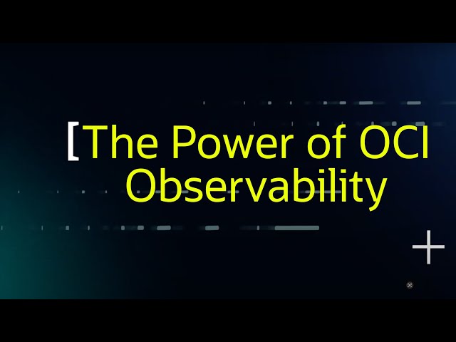 Unveiling the Power of OCI Observability, A Short Tour and Best Practices