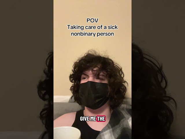 Taking care of a sick nonbinary person