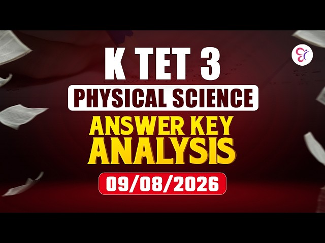 K TET 3 PHYSICAL SCIENCE ANSWER KEY ANALYSIS | KTET SERVICE EXAM 2026