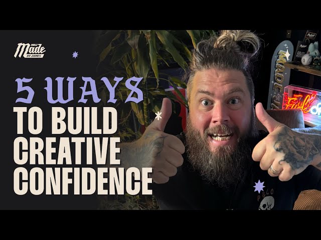 Five Ways To Build Your Creative Confidence