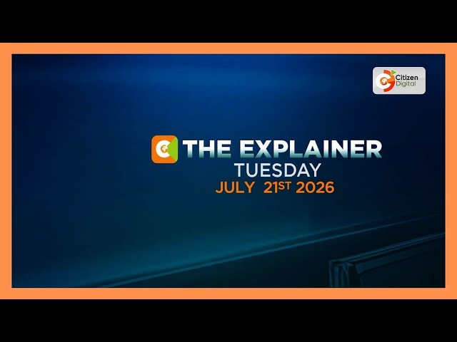 THE EXPLAINER 21ST JULY, 2026
