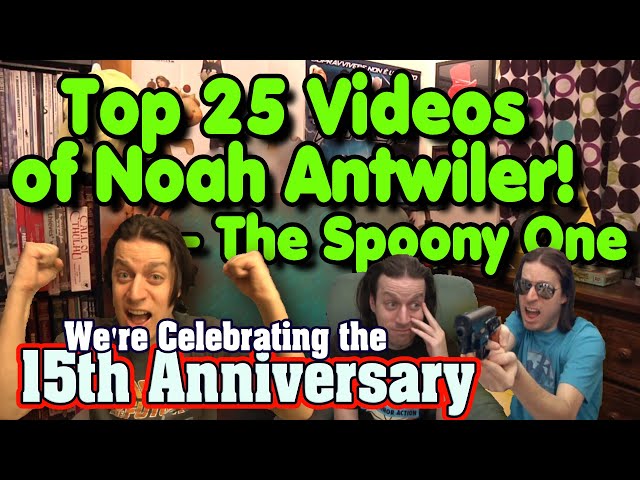 Top 25 Videos of Noah Antwiler (the Spoony One) - 15th Anniversary Tribute