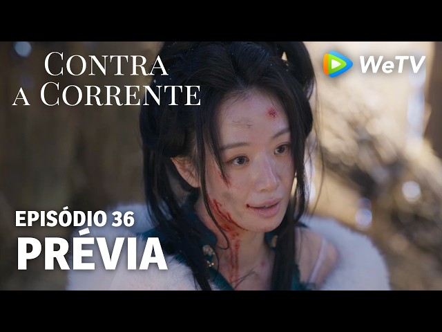 【Contra a Corrente】EP36｜Prévia｜Liu Xueyi e Tan Songyun｜WeTV
