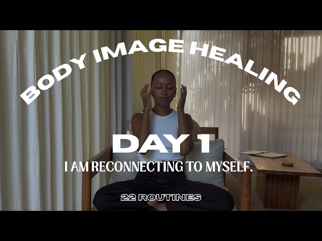 DAY 1 OF BODY IMAGE HEALING | I AM RECONECTING TO MYSELF.