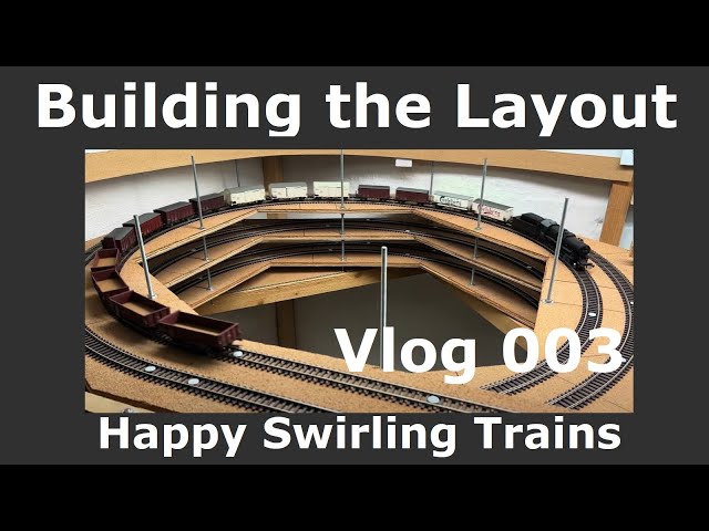 Building the Layout - Happy Swirling Trains - Vlog ep 003