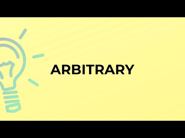 What is the meaning of the word ARBITRARY?