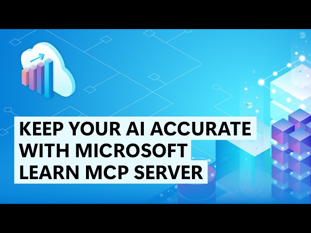 Keep Your AI Accurate with Microsoft Learn MCP Server