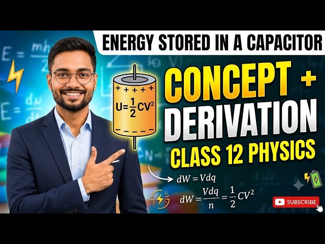 Energy Stored in a Capacitor | Explanation & Derivation | Class 12 Physics | Electrostatics