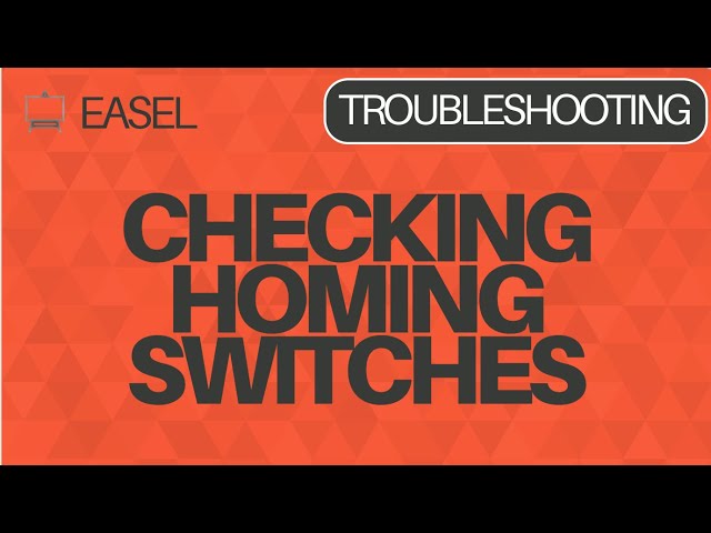 Easel Software Troubleshooting: Checking Homing Switches