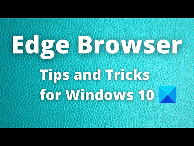 Microsoft Edge Browser Tips and Tricks for Windows 11