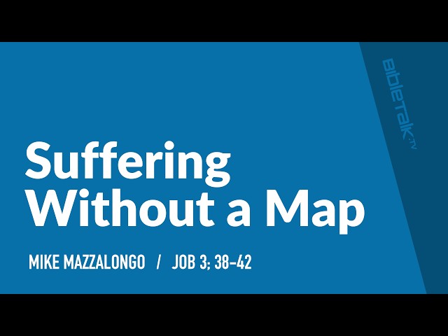 Suffering Without a Map / Sermon – Mike Mazzalongo | BibleTalk.tv