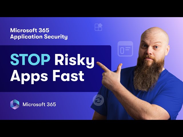 Microsoft 365 Application Security – Stop Risky Apps Fast