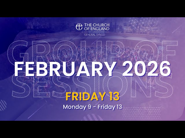 General Synod February 2026 | Friday 13th Afternoon