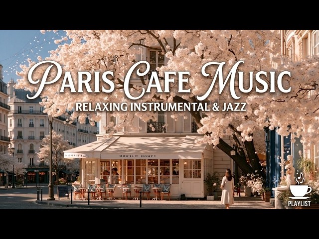 Paris Cafe Jazz - Sweet Bossa Nova And Relaxing French Cafe Music For Cozy Morning
