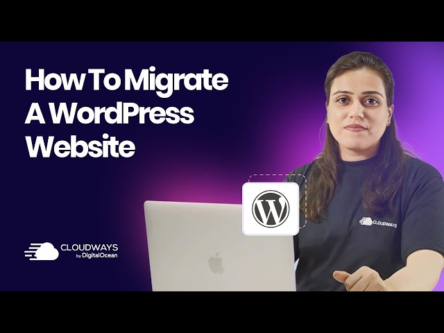 How to Migrate Your WordPress Site to Cloudways | Cloudways 101
