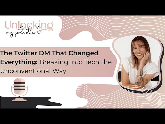 The Twitter DM That Changed Everything: Breaking Into Tech the Unconventional Way