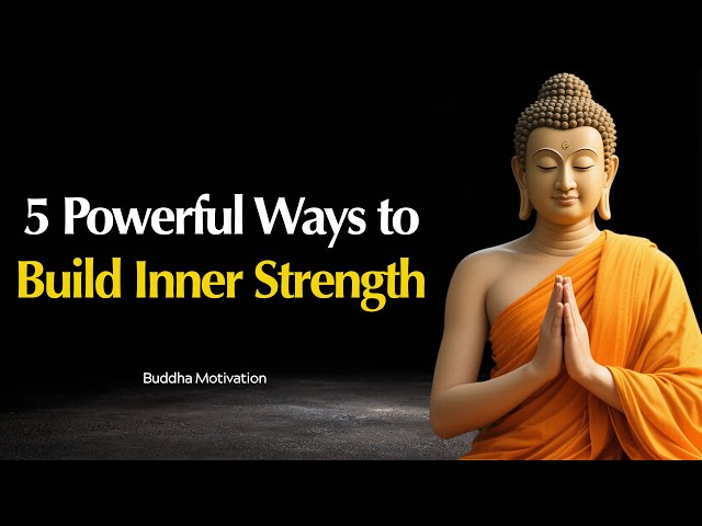 5 Powerful Ways to Build Inner Strength – Inspired by the Buddha’s Timeless Wisdom