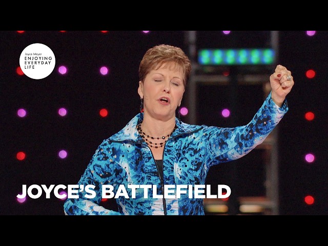 Joyce’s Battlefield | Enjoying Everyday Life | Joyce Meyer