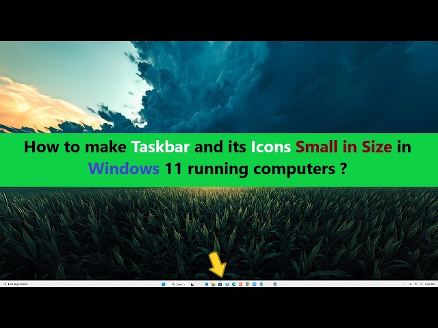 How to make Taskbar and its Icons Small in Size in Windows 11 running computers ?