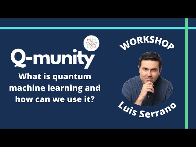 What is quantum machine learning and how can we use it? by Luis Serrano | Q-munity workshop