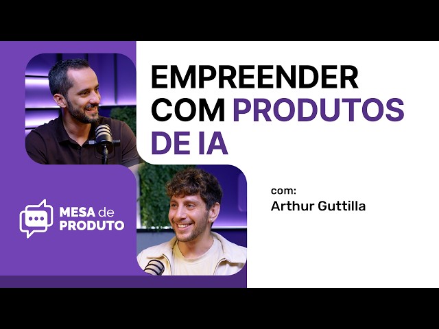 Entrepreneurship with AI Products in Practice: The Tropicalia Case | Mesa de Produto #103