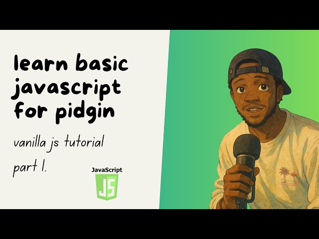 Start your JavaScript Journey Today - Simple JavaScript Course in Pidgin (Part 1)